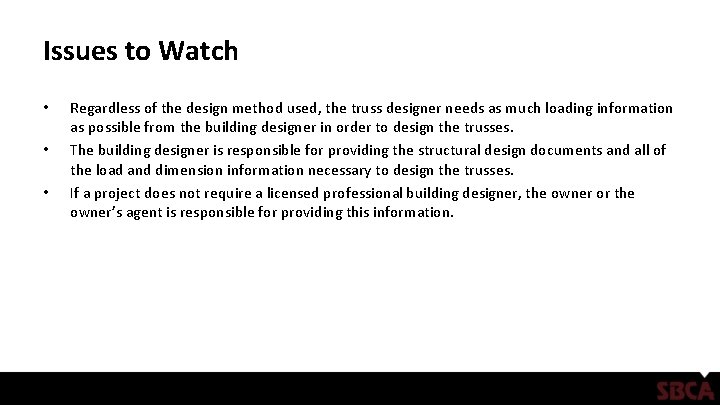 Issues to Watch • • • Regardless of the design method used, the truss