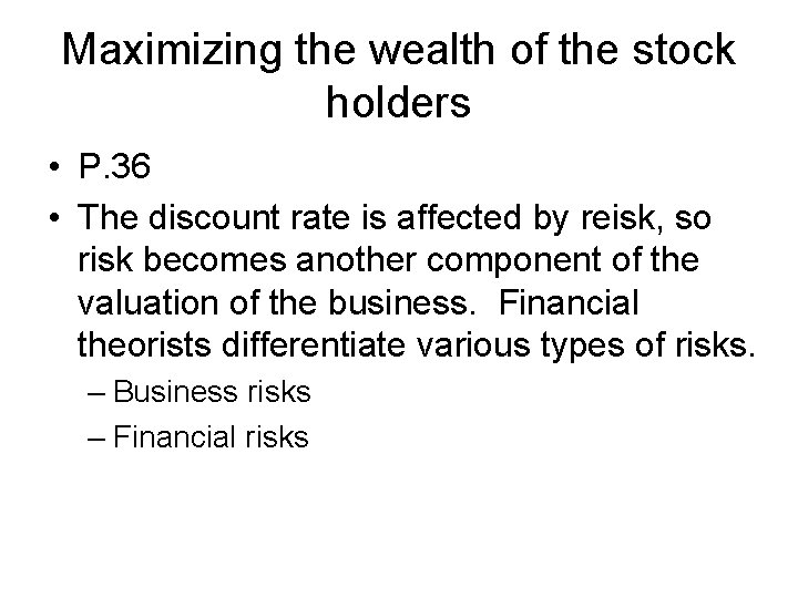 Maximizing the wealth of the stock holders • P. 36 • The discount rate
