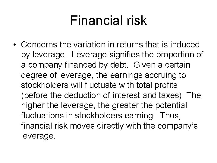 Financial risk • Concerns the variation in returns that is induced by leverage. Leverage