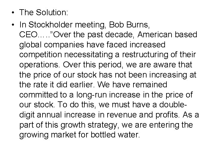  • The Solution: • In Stockholder meeting, Bob Burns, CEO…. . ”Over the