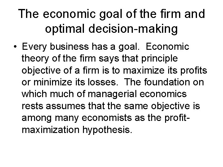 The economic goal of the firm and optimal decision-making • Every business has a