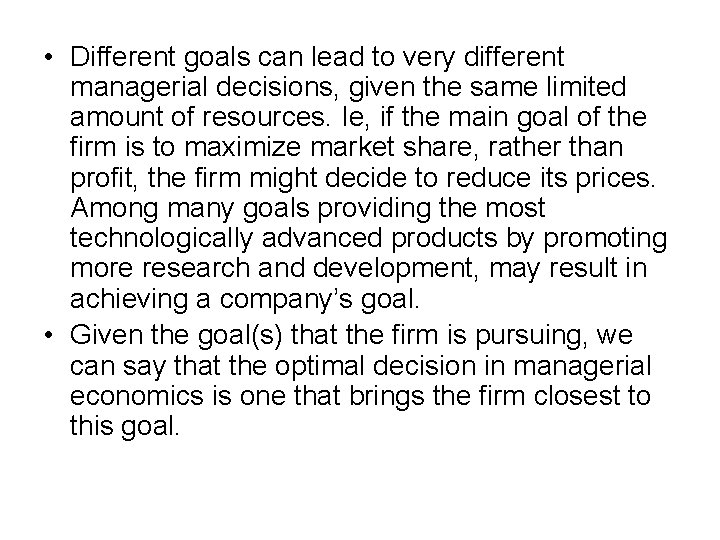  • Different goals can lead to very different managerial decisions, given the same