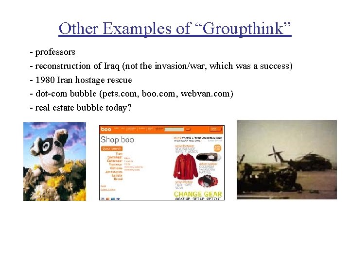 Other Examples of “Groupthink” - professors - reconstruction of Iraq (not the invasion/war, which