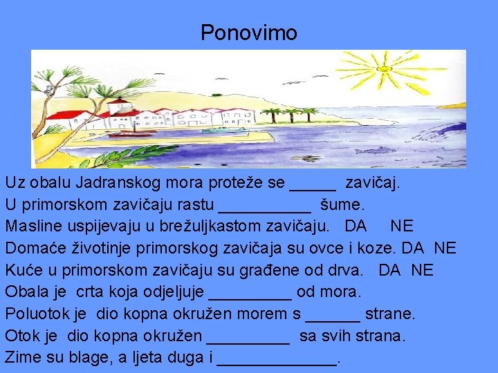 Ponovimo Uz obalu Jadranskog mora proteže se _____ zavičaj. U primorskom zavičaju rastu _____