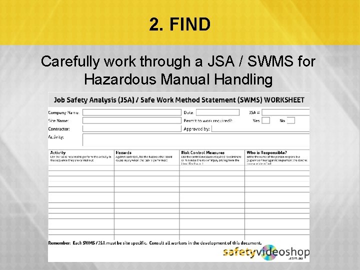 2. FIND Carefully work through a JSA / SWMS for Hazardous Manual Handling 