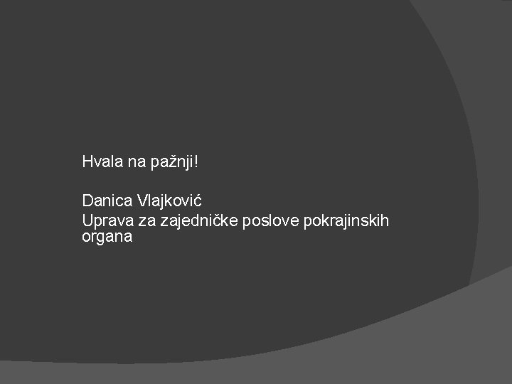 Hvala na pažnji! Danica Vlajković Uprava za zajedničke poslove pokrajinskih organa 