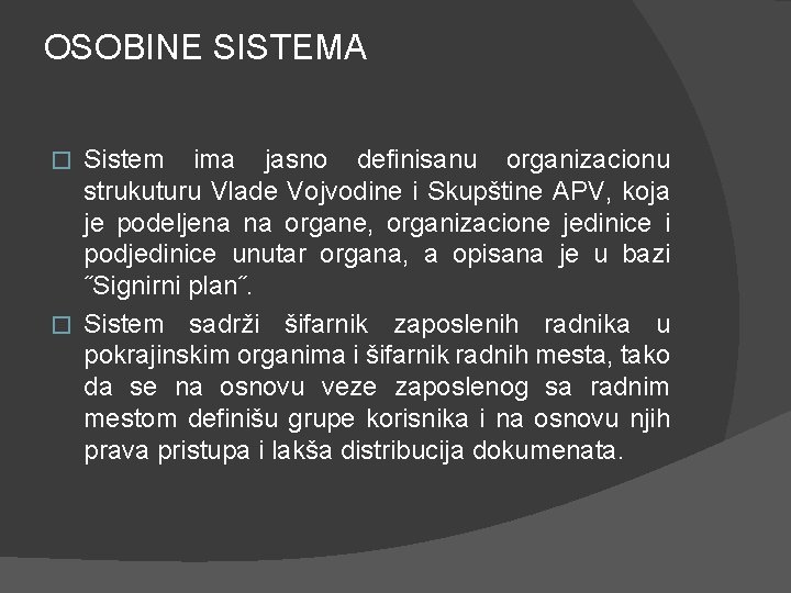OSOBINE SISTEMA Sistem ima jasno definisanu organizacionu strukuturu Vlade Vojvodine i Skupštine APV, koja