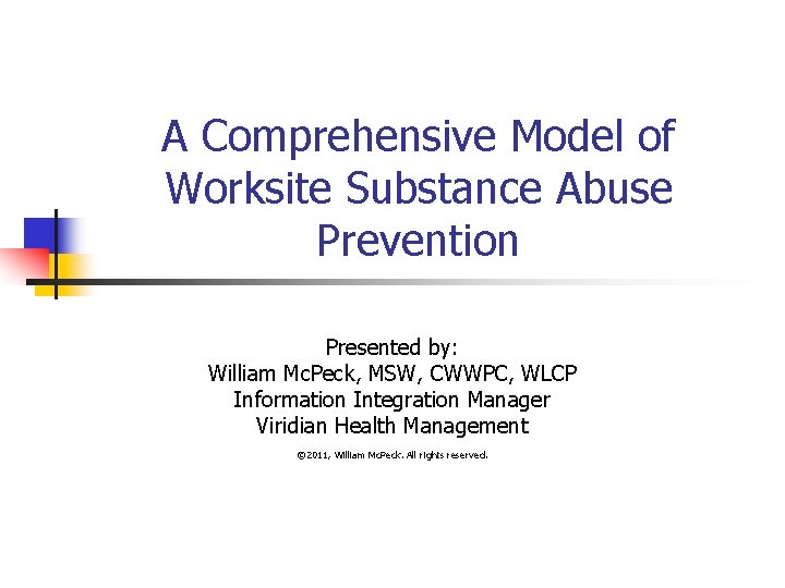 A Comprehensive Model of Worksite Substance Abuse Prevention Presented by: William Mc. Peck, MSW,