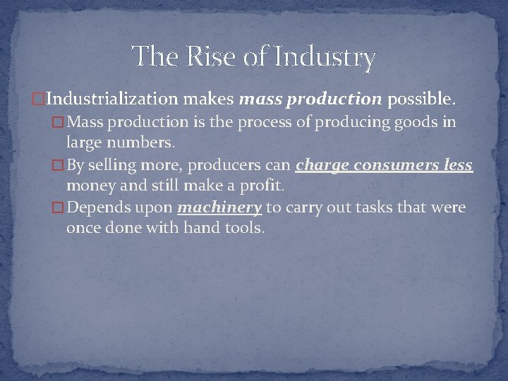 The Rise of Industry �Industrialization makes mass production possible. � Mass production is the