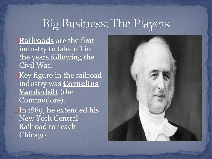 Big Business: The Players �Railroads are the first industry to take off in the