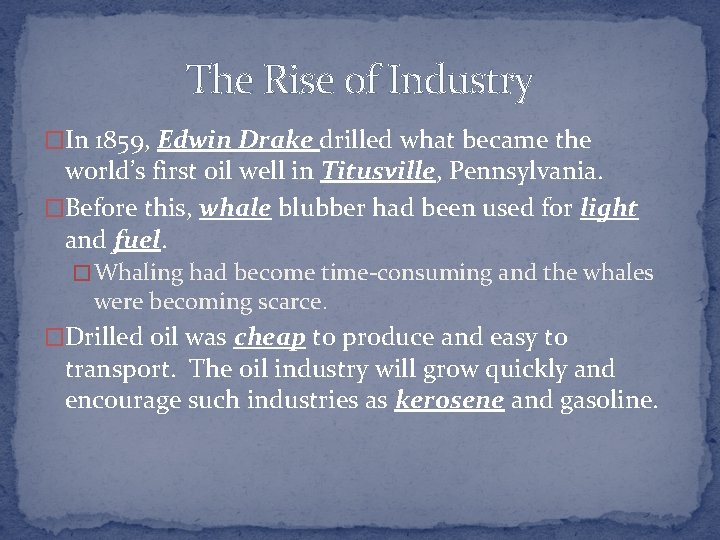 The Rise of Industry �In 1859, Edwin Drake drilled what became the world’s first