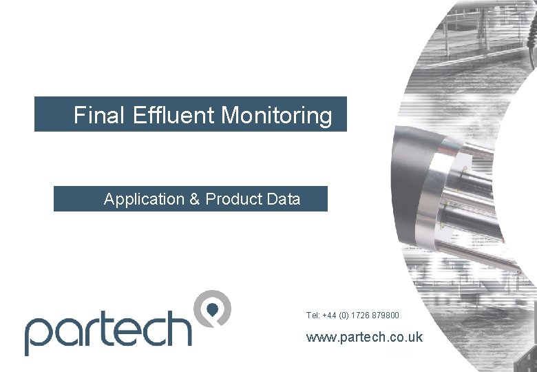 Final Effluent Monitoring Application & Product Data Tel: +44 (0) 1726 879800 www. partech. Final Effluent Monitoring Application & Product Data Tel: +44 (0) 1726 879800 www. partech.