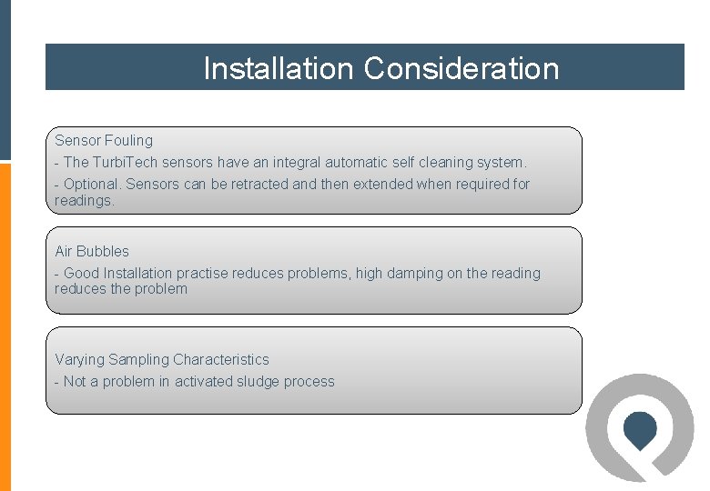 Installation Consideration Sensor Fouling - The Turbi. Tech sensors have an integral automatic self Installation Consideration Sensor Fouling - The Turbi. Tech sensors have an integral automatic self
