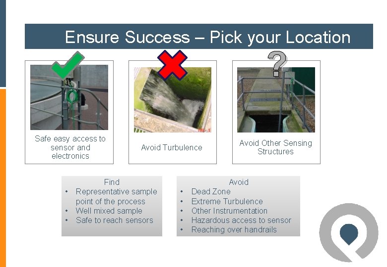 Ensure Success – Pick your Location ? Safe easy access to sensor and electronics Ensure Success – Pick your Location ? Safe easy access to sensor and electronics