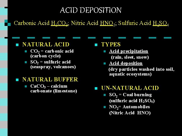 ACID DEPOSITION Carbonic Acid H 2 CO 3; Nitric Acid HNO 3; Sulfuric Acid ACID DEPOSITION Carbonic Acid H 2 CO 3; Nitric Acid HNO 3; Sulfuric Acid