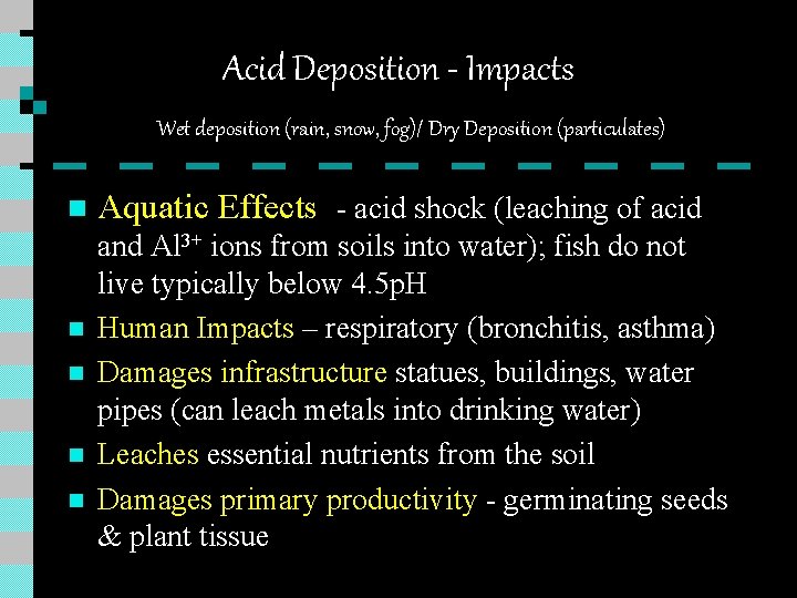 Acid Deposition - Impacts Wet deposition (rain, snow, fog)/ Dry Deposition (particulates) n n Acid Deposition - Impacts Wet deposition (rain, snow, fog)/ Dry Deposition (particulates) n n