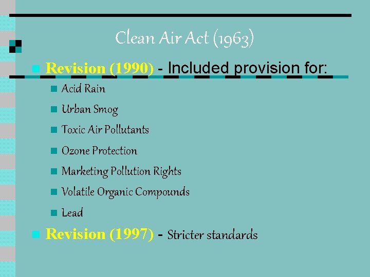 Clean Air Act (1963) n Revision (1990) - Included provision for: Acid Rain n Clean Air Act (1963) n Revision (1990) - Included provision for: Acid Rain n