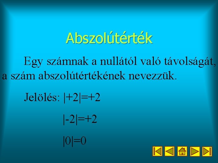 Abszolútérték Egy számnak a nullától való távolságát, a szám abszolútértékének nevezzük. Jelölés: |+2|=+2 |-2|=+2