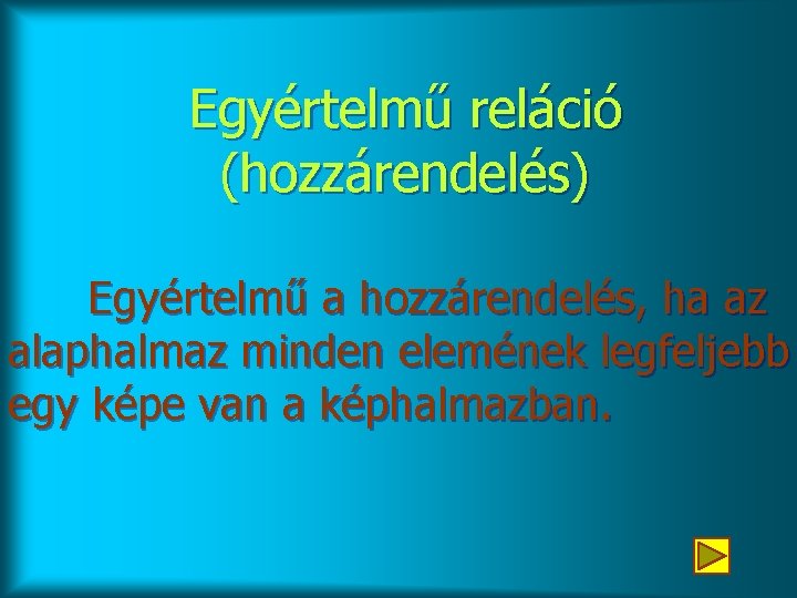 Egyértelmű reláció (hozzárendelés) Egyértelmű a hozzárendelés, ha az alaphalmaz minden elemének legfeljebb egy képe Egyértelmű reláció (hozzárendelés) Egyértelmű a hozzárendelés, ha az alaphalmaz minden elemének legfeljebb egy képe