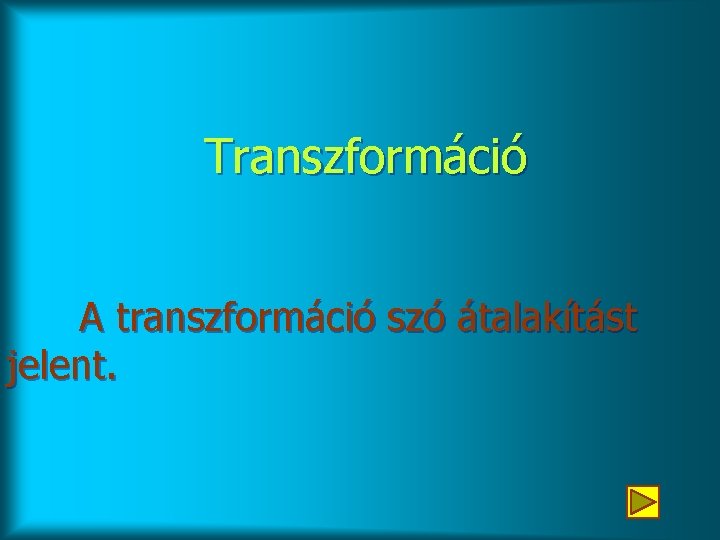 Transzformáció A transzformáció szó átalakítást jelent. 