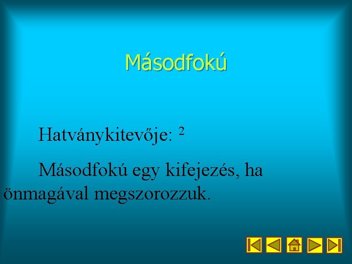 Másodfokú Hatványkitevője: 2 Másodfokú egy kifejezés, ha önmagával megszorozzuk. 