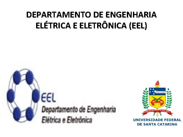 DEPARTAMENTO DE ENGENHARIA ELÉTRICA E ELETRÔNICA (EEL) 