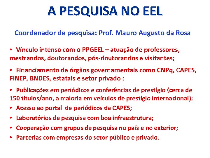 A PESQUISA NO EEL Coordenador de pesquisa: Prof. Mauro Augusto da Rosa • Vínculo