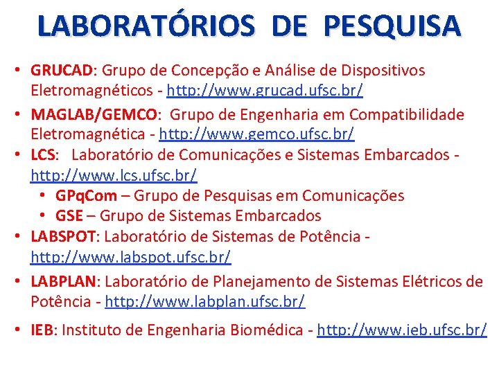 LABORATÓRIOS DE PESQUISA • GRUCAD: Grupo de Concepção e Análise de Dispositivos Eletromagnéticos -