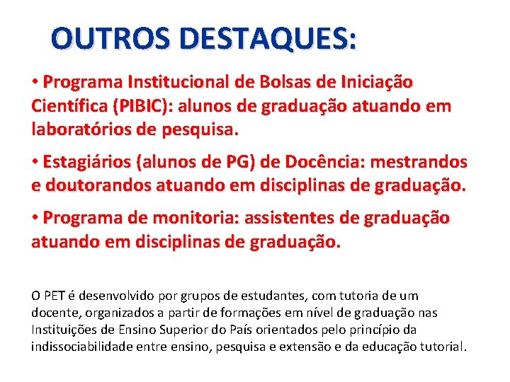 OUTROS DESTAQUES: • Programa Institucional de Bolsas de Iniciação Científica (PIBIC): alunos de graduação