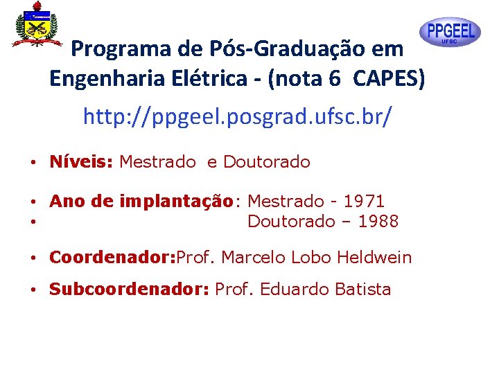 Programa de Pós-Graduação em Engenharia Elétrica - (nota 6 CAPES) http: //ppgeel. posgrad. ufsc.