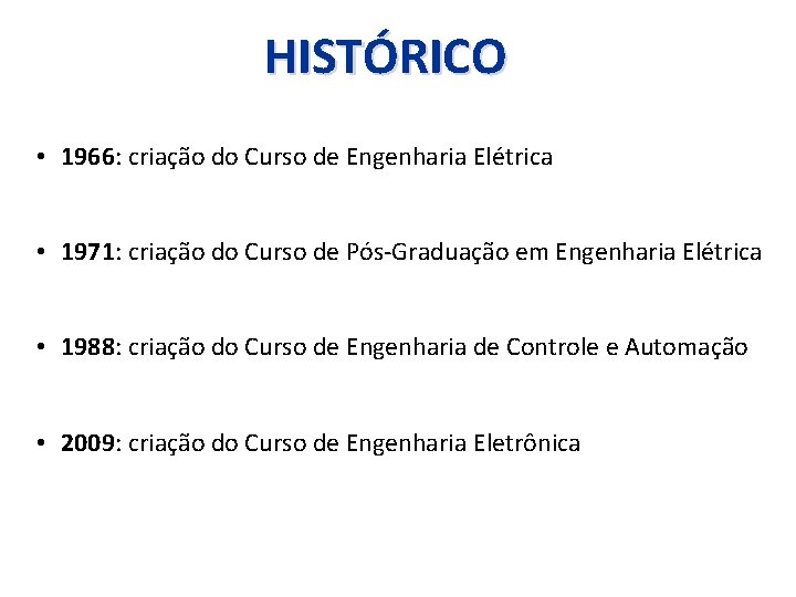 HISTÓRICO • 1966: criação do Curso de Engenharia Elétrica • 1971: criação do Curso