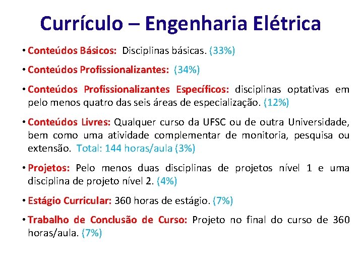 Currículo – Engenharia Elétrica • Conteúdos Básicos: Disciplinas básicas. (33%) • Conteúdos Profissionalizantes: (34%)