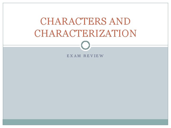 CHARACTERS AND CHARACTERIZATION EXAM REVIEW 