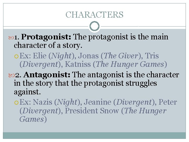 CHARACTERS 1. Protagonist: The protagonist is the main character of a story. Ex: Elie