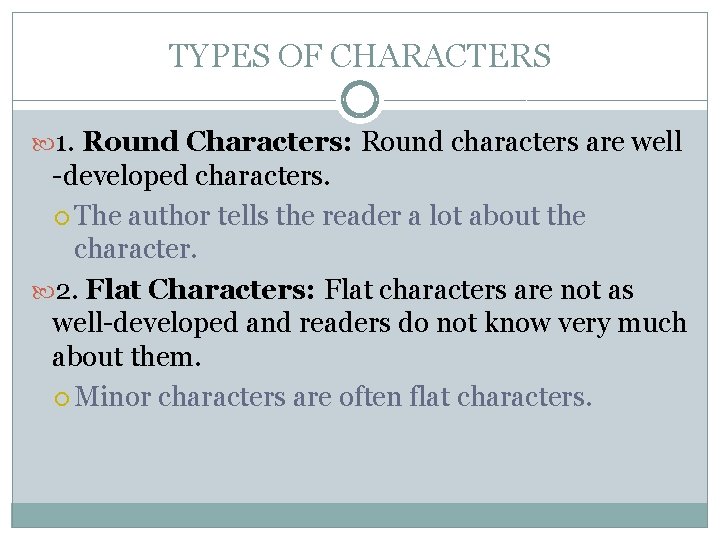 TYPES OF CHARACTERS 1. Round Characters: Round characters are well -developed characters. The author