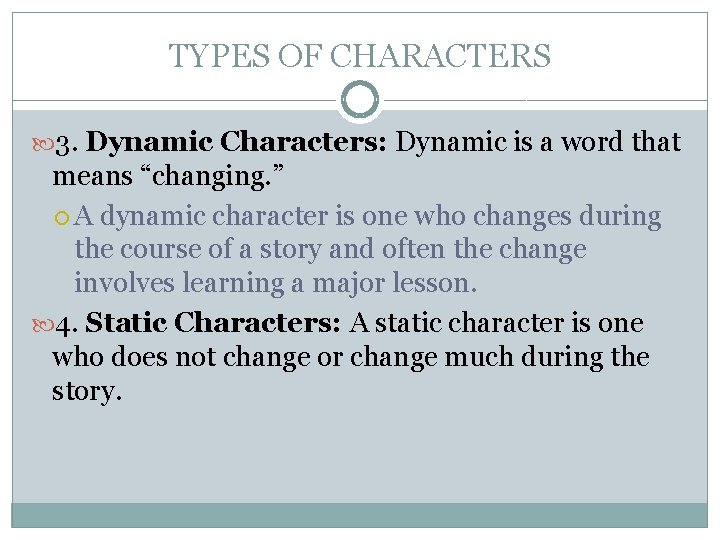 TYPES OF CHARACTERS 3. Dynamic Characters: Dynamic is a word that means “changing. ”