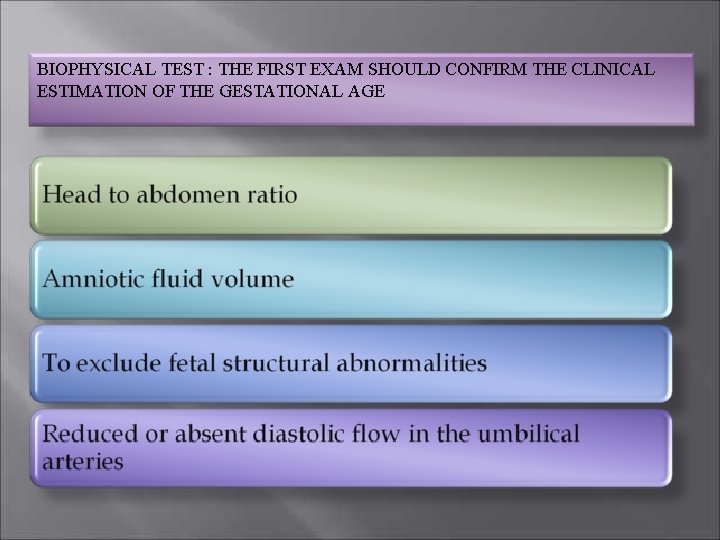 BIOPHYSICAL TEST : THE FIRST EXAM SHOULD CONFIRM THE CLINICAL ESTIMATION OF THE GESTATIONAL