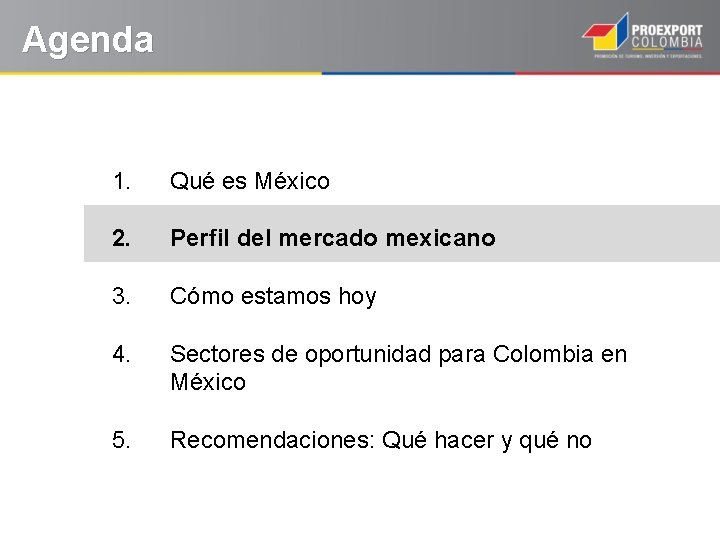 Agenda 1. Qué es México 2. Perfil del mercado mexicano 3. Cómo estamos hoy