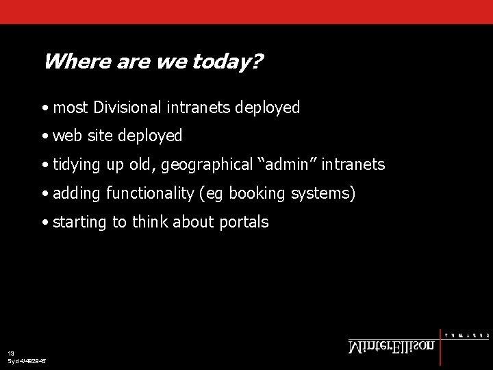 Where are we today? • most Divisional intranets deployed • web site deployed •