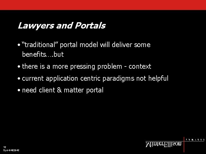 Lawyers and Portals • “traditional” portal model will deliver some benefits…. but • there