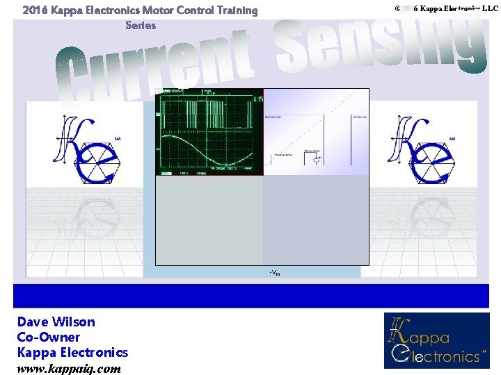 2016 Kappa Electronics Motor Control Training Series © 2016 Kappa Electronics LLC -Vth Dave