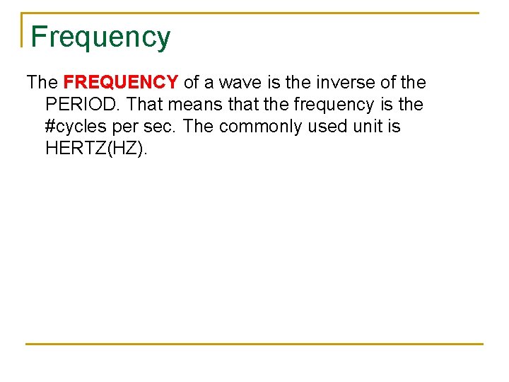 Frequency The FREQUENCY of a wave is the inverse of the PERIOD. That means