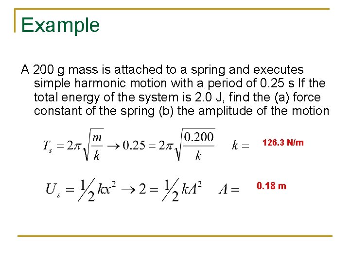 Example A 200 g mass is attached to a spring and executes simple harmonic