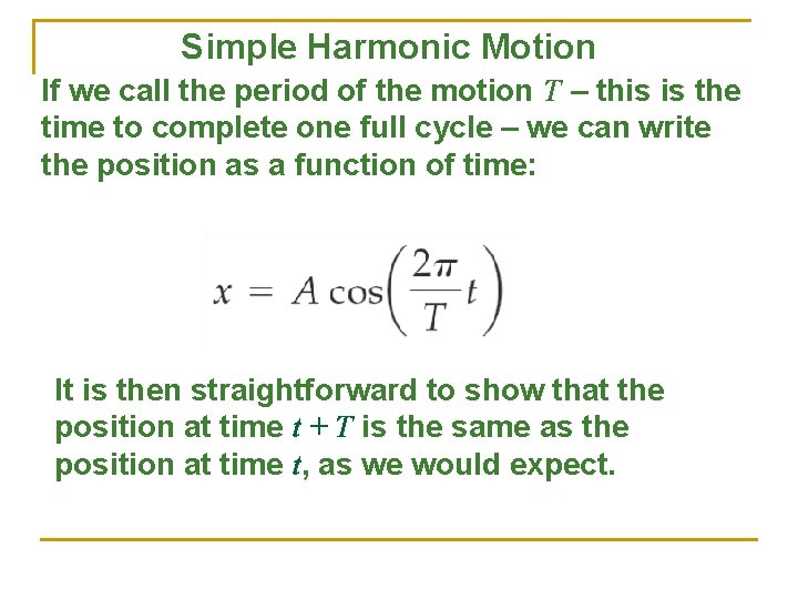 Simple Harmonic Motion If we call the period of the motion T – this