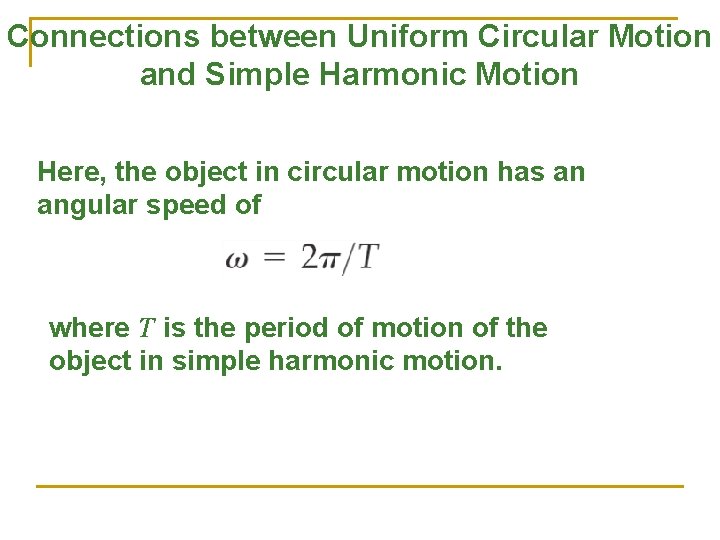 Connections between Uniform Circular Motion and Simple Harmonic Motion Here, the object in circular