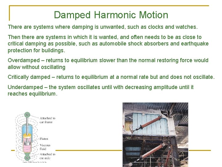 Damped Harmonic Motion There are systems where damping is unwanted, such as clocks and