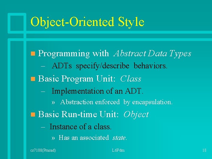 Object-Oriented Style n Programming with Abstract Data Types – ADTs specify/describe behaviors. n Basic
