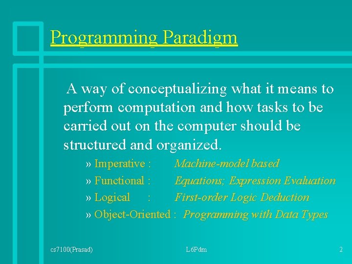 Programming Paradigm A way of conceptualizing what it means to perform computation and how