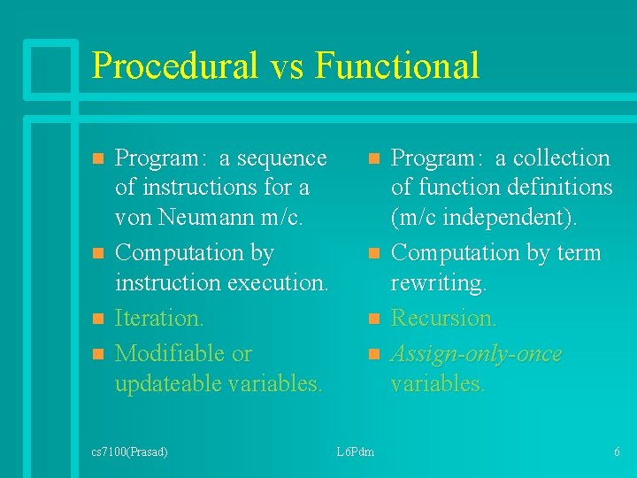 Procedural vs Functional n n Program: a sequence of instructions for a von Neumann