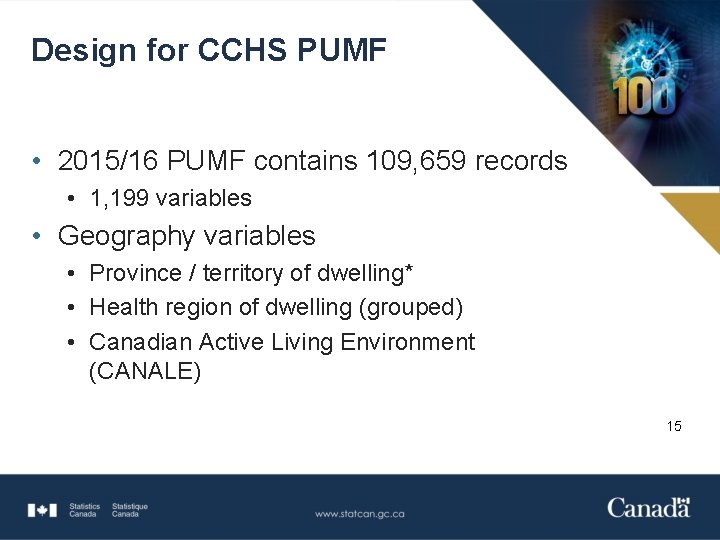 Design for CCHS PUMF • 2015/16 PUMF contains 109, 659 records • 1, 199